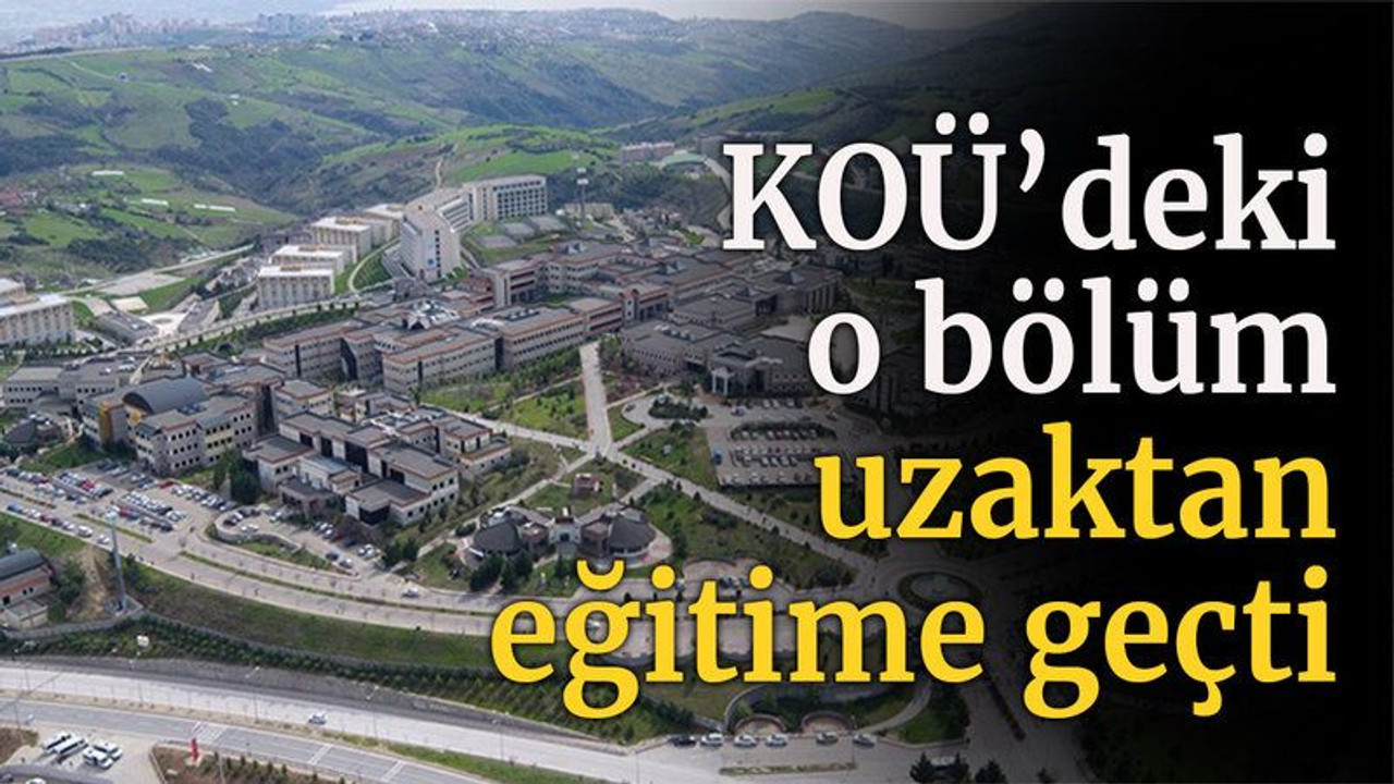 KOÜ’deki o bölüm uzaktan eğitime geçti